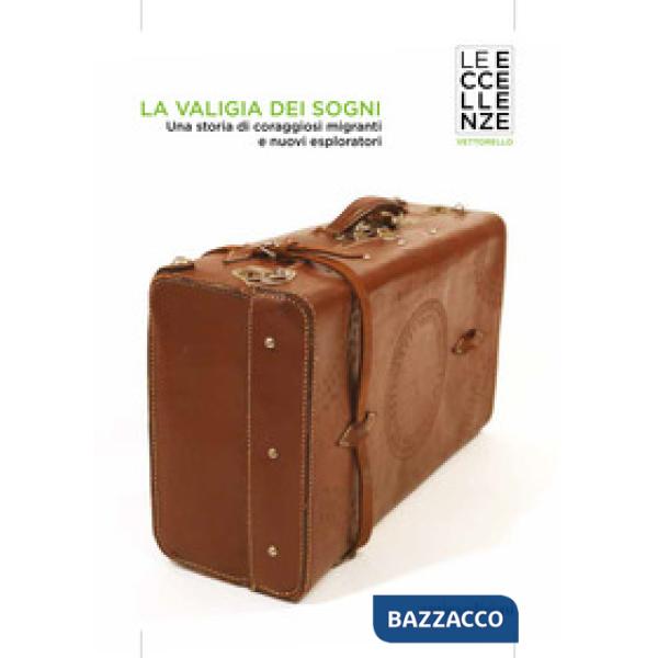 Valigia dei sogni. Una storia di coraggiosi migranti e nuovi esploratori (La)