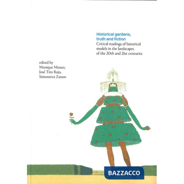 Historical gardens, truth and fiction. Critical readings of historical models in the landscapes of the 20th and 21st centuries