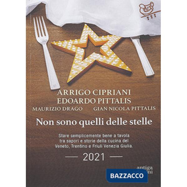 Non sono quelli delle stelle. Stare semplicemente bene a tavola tra sapori e storie della cucina del Veneto, Trentino e Friuli V