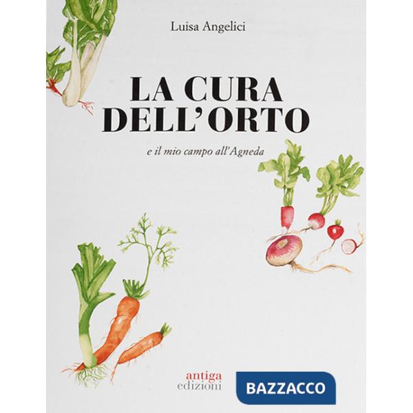 Cura dell'orto e il mio campo dell'Agneda. Ediz. a colori (La)