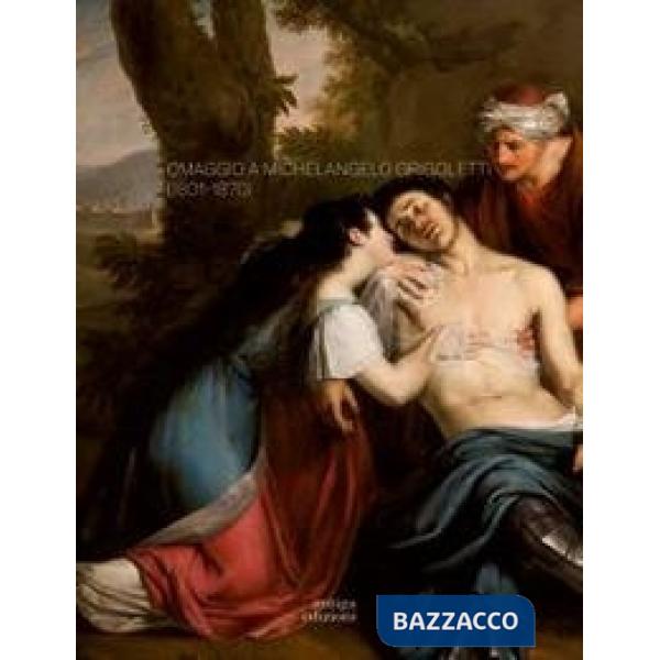 Omaggio a Michelangelo Grigoletti (1801-1870). Ediz. a colori