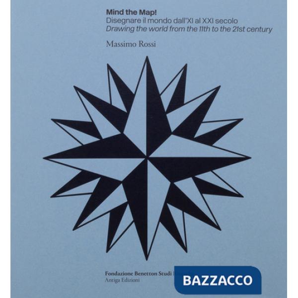 Mind the map! Disegnare il mondo dall'XI al XXI secolo-Drawing the world from the 11th to the 21st century. Ediz. bilingue