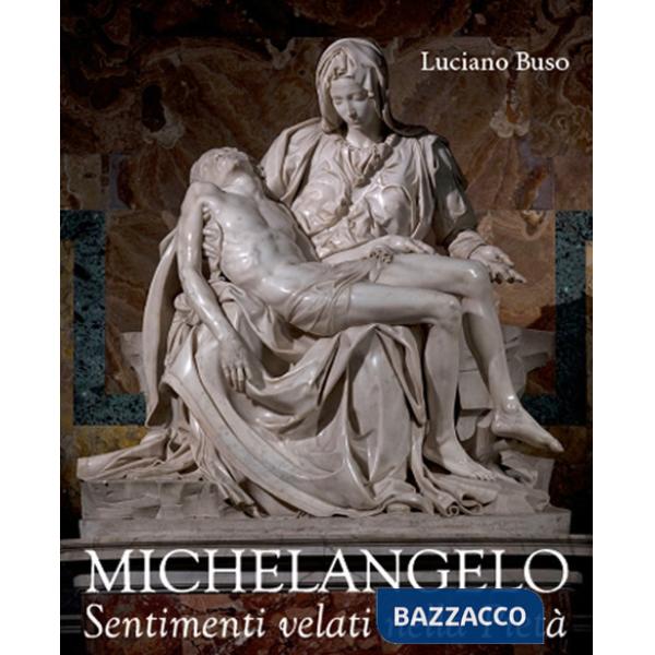 Michelangelo. Sentimenti velati della Pietà