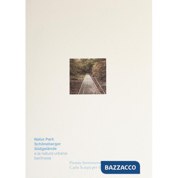 Natur-Park Schöneberger Südgelände e la natura urbana berlinese. Premio Internazionale Carlo Scarpa per il Giardino 2022