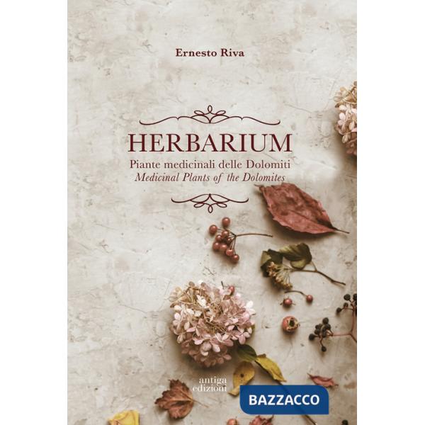Herbarium. Piante medicinali delle Dolomiti. Medicinal Plants of the Dolomites. Ediz. bilingue