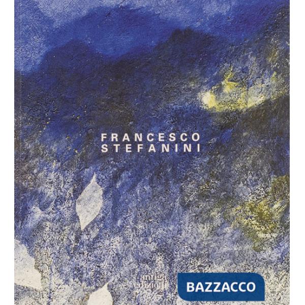 Francesco Stefanini. Nel tempo. Opere 1972-2022