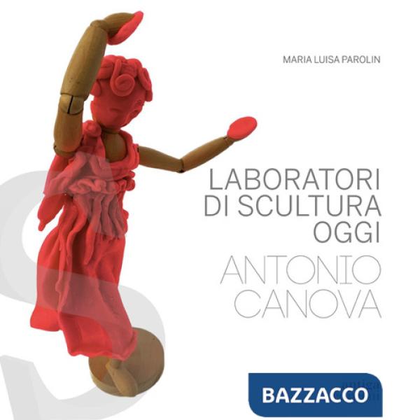 Laboratori di scultura oggi. Antonio Canova