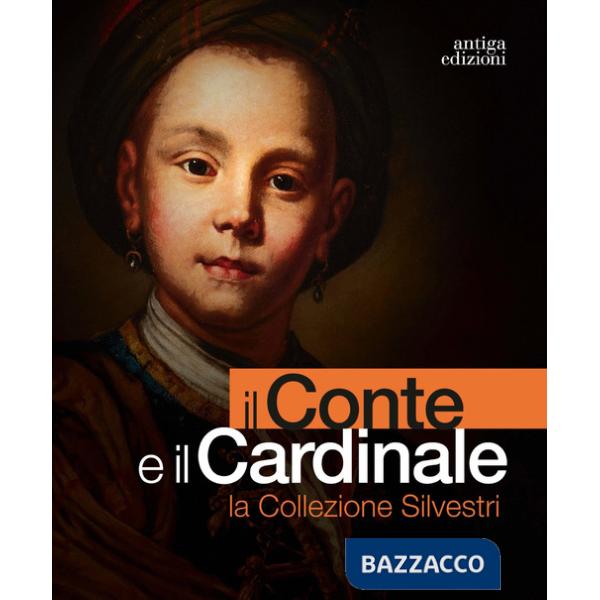 Conte e il cardinale. La collezione Silvestri. Catalogo della mostra (Rovigo, 30 novembre 2023-10 marzo 2024). Ediz. a colori (I