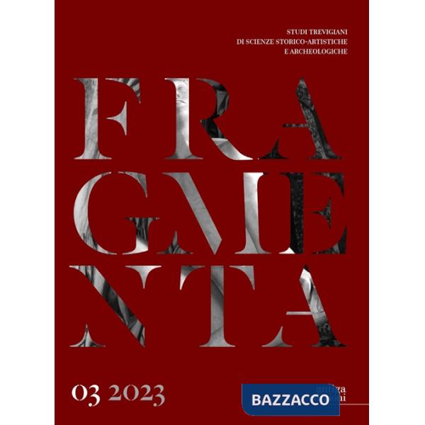 Fragmenta. Studi trevigiani di scienze storico-artistiche e archeologiche. Vol. 3