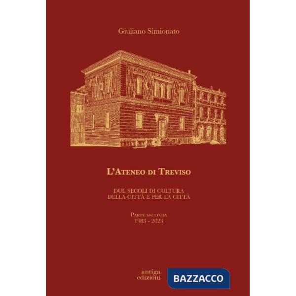 Ateneo di Treviso. Due secoli di cultura della città e per la città (L'). Vol. 2: 1983-2023