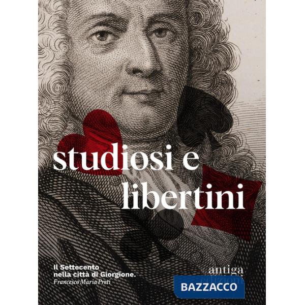Studiosi e libertini. Il Settecento nella città di Giorgione