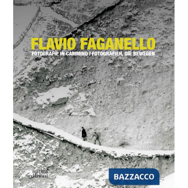 Flavio Faganello. Fotografie in cammino. Ediz. illustrata