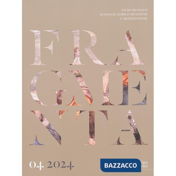 Fragmenta. Studi trevigiani di scienze storico-artistiche e archeologiche. Vol. 4