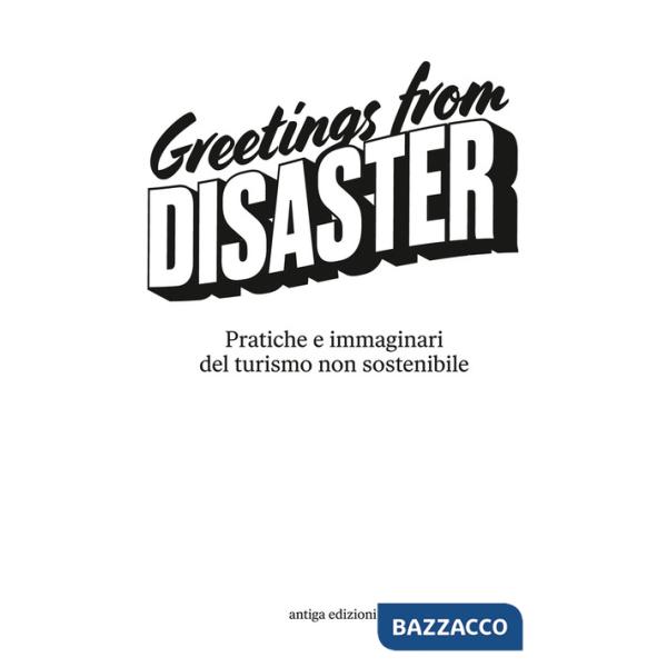 Greetings from disaster! Pratiche e immaginari del turismo non sostenibile