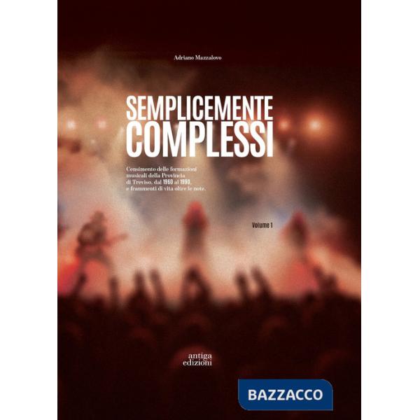 Semplicemente complessi. Censimento delle formazioni musicali della Provincia di Treviso dal 1960 al 1990 e frammenti di vita ol
