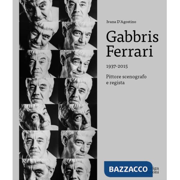Gabbris Ferrari 1937-2015. Pittore, scenografo e regista