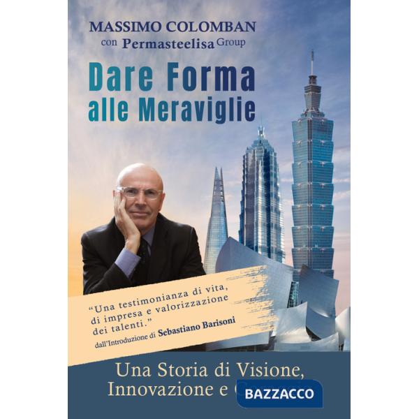 Dare forma alle meraviglie. Una storia di visione, innovazione e coraggio
