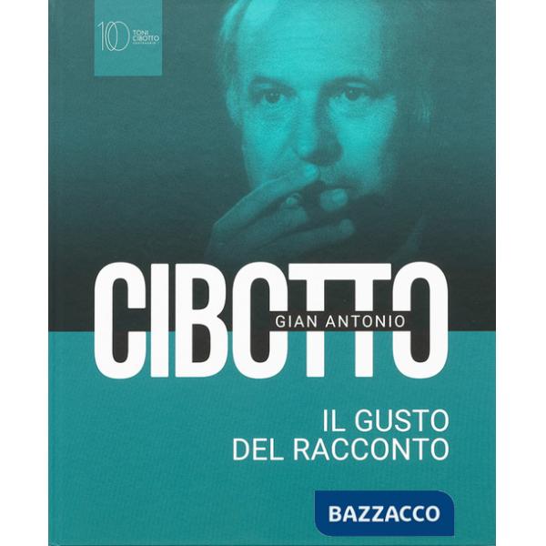 Gian Antonio Cibotto. Il gusto del racconto
