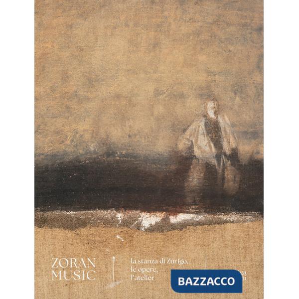 Zoran Music. La stanza di Zurigo, le opere, l'atelier. Ediz. illustrata