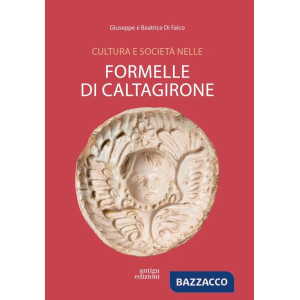 Cultura e società nelle formelle di Caltagirone. Immagini della collezione Di Falco dal XVIII al XX secolo. Ediz. a colori