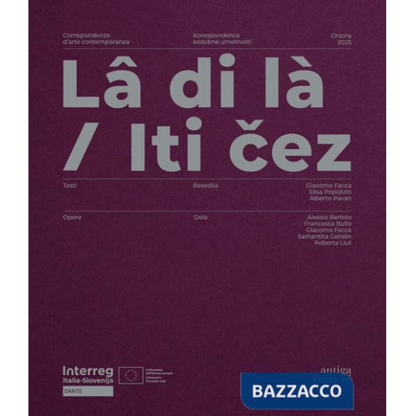 Lâ di là. Corrispondenze d'arte contemporanea-Iti cez. Korespondence sodobne umetnosti. Ediz. bilingue