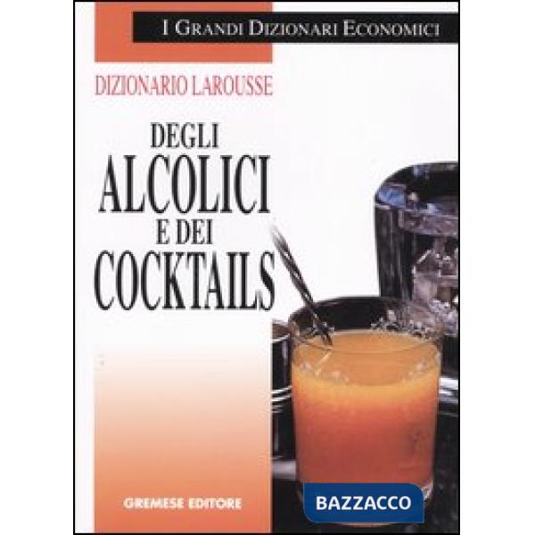 Dizionario Larousse degli alcolici e dei cocktails