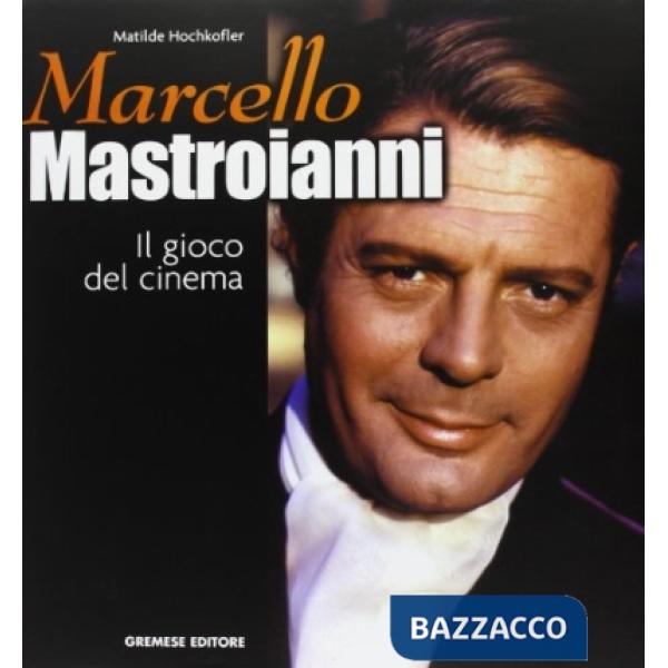 Marcello Mastroianni. Il gioco del cinema