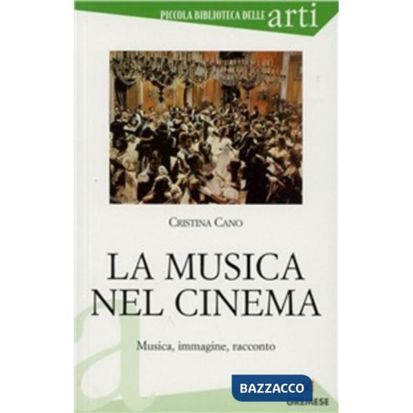 Musica nel cinema. Musica, immagine, racconto (La)