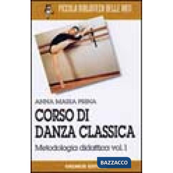 Corso di danza classica. Vol. 1: Metodologia didattica