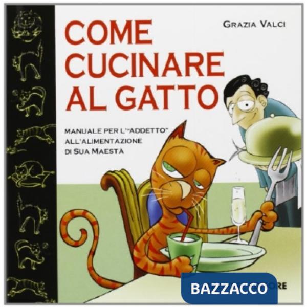 Come cucinare al gatto. Manuale gastronomico per il perfetto chef-schiavo