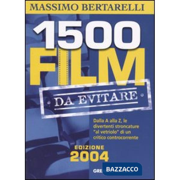 Millecinquecento film da evitare. Dalla A alla Z, le divertenti stroncature «al vetriolo» di un critico controcorrente