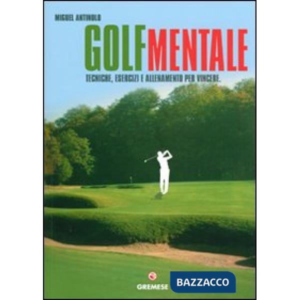 Golf mentale. Tecniche, esercizi e allenamento per vincere. Ediz. illustrata