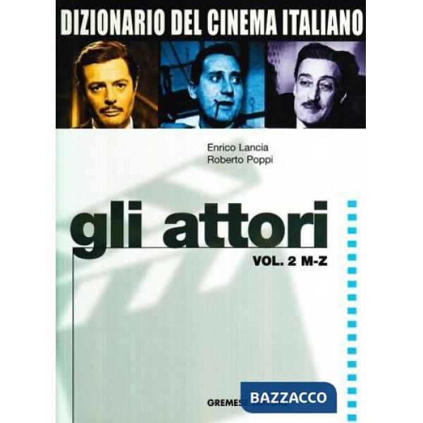 Dizionario del cinema italiano. Vol. 2: Gli attori M-Z.