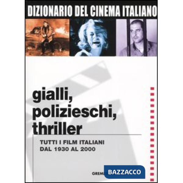 Dizionario del cinema italiano. Gialli, polizieschi, thriller. Tutti i film ital