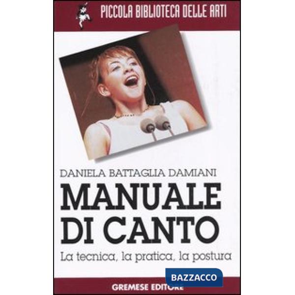 Manuale di canto. La tecnica, la pratica, la postura