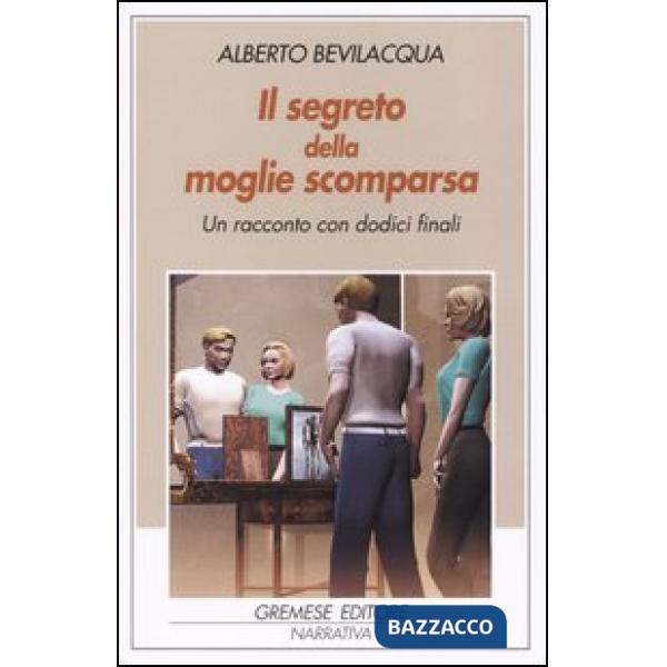 Segreto della moglie scomparsa. Un racconto con dodici finali (Il)