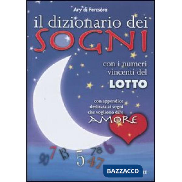 Dizionario dei sogni. Con i numeri vincenti del lotto. Con appendice dedicata ai