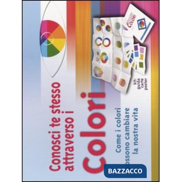 Conosci te stesso attraverso i colori. Come i colori possono cambiare la nostra vita. Con gadget
