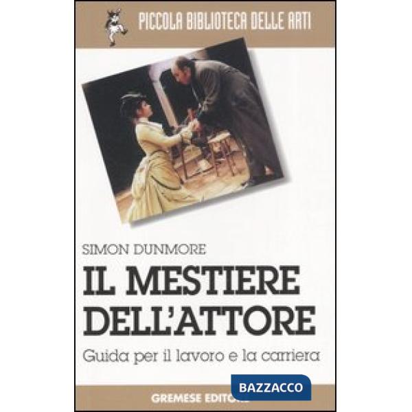 Mestiere dell'attore. Guida per il lavoro e la carriera (Il)