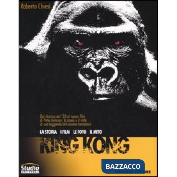 King Kong. La storia, i film, le foto, il mito
