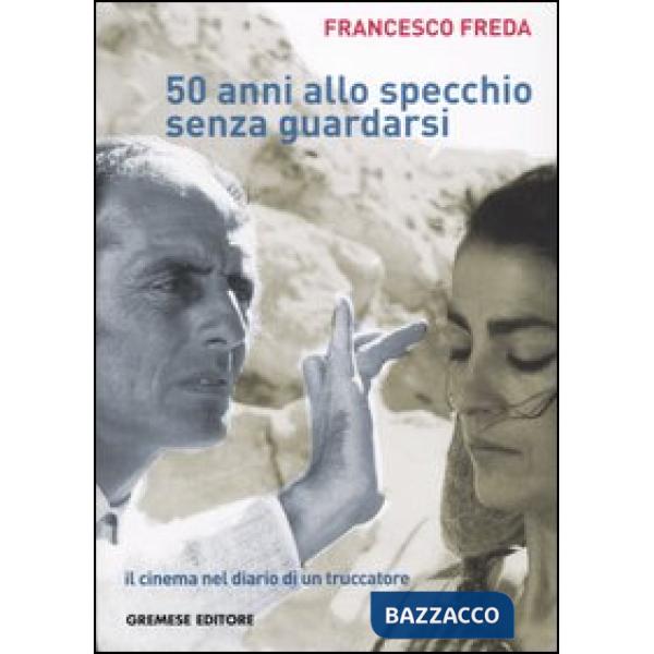 Cinquantanni allo specchio senza guardarsi. Il cinema nel diario di un truccatore