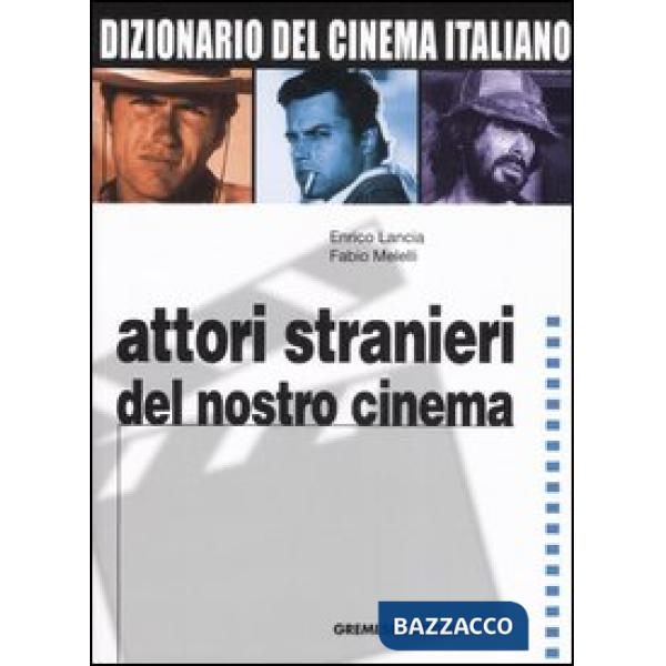 Dizionario del cinema italiano. Vol. 4: Attori stranieri del nostro cinema.