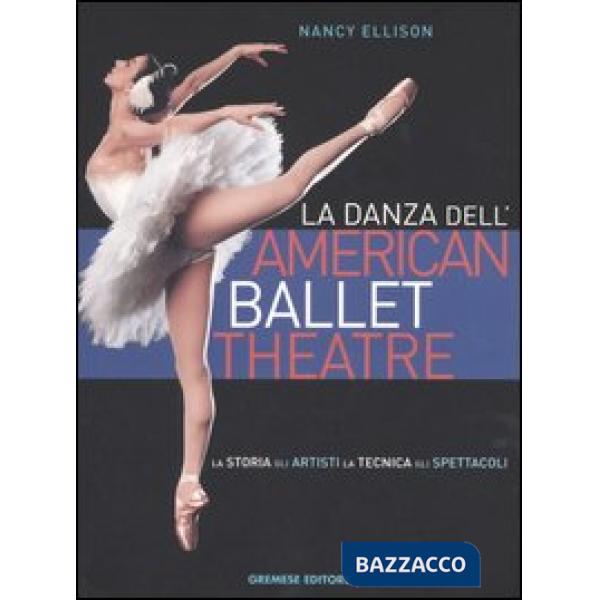 Danza dell'American Ballet Theatre. La storia, gli artisti, la tecnica, gli spet