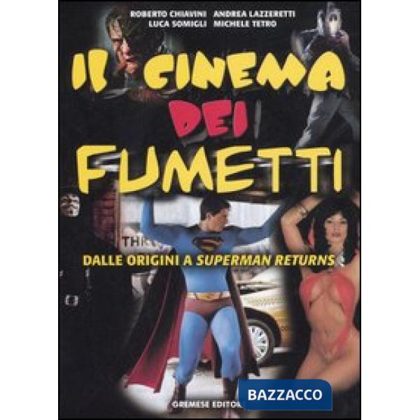 Cinema dei fumetti. Dalle origini a Superman Returns (Il)