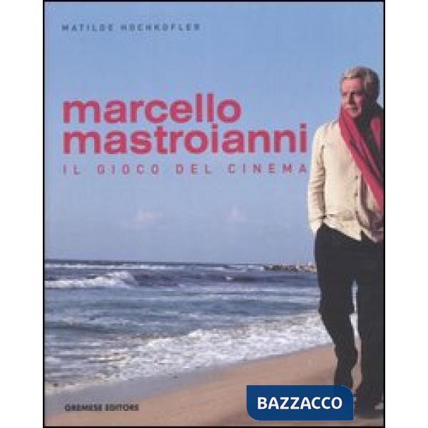 Marcello Mastroianni. Il gioco del cinema