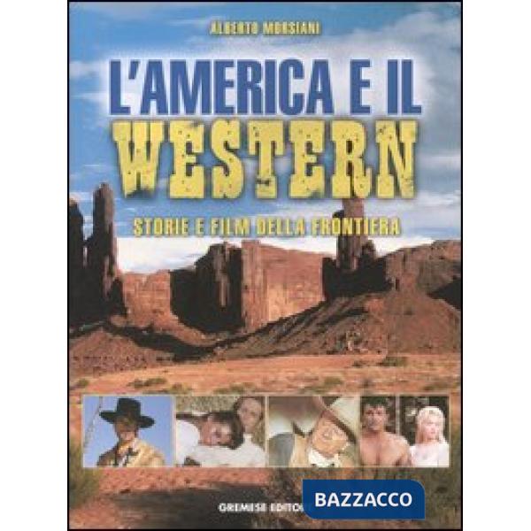 America e il western. Storie e film della frontiera. Ediz. illustrata (L')