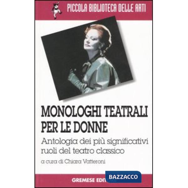 Monologhi teatrali per le donne. Antologia dei più significativi ruoli del teatro classico
