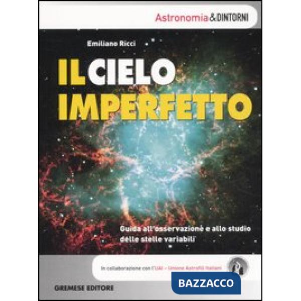 Cielo imperfetto. Guida all'osservazione e allo studio delle stelle variabili (I