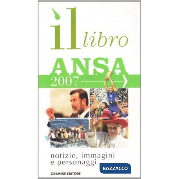 Libro ANSA 2007. Notizie, immagini, personaggi (Il)
