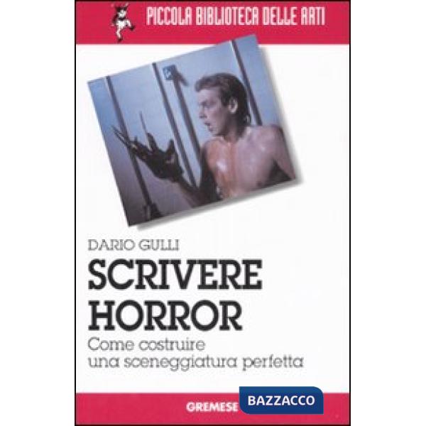 Scrivere horror. Come costruire una sceneggiatura perfetta